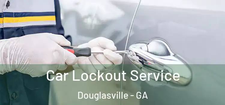 Car Lockout Service Douglasville - GA