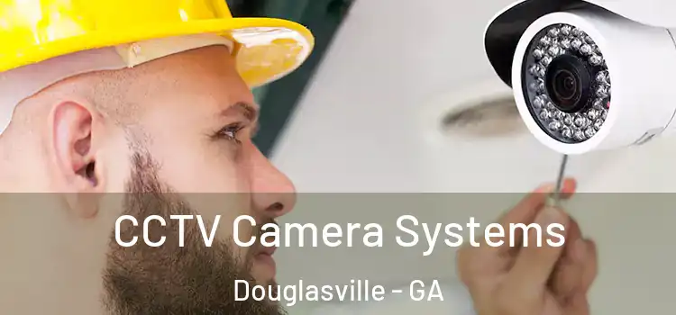 CCTV Camera Systems Douglasville - GA