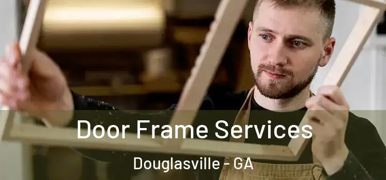 Door Frame Services Douglasville - GA
