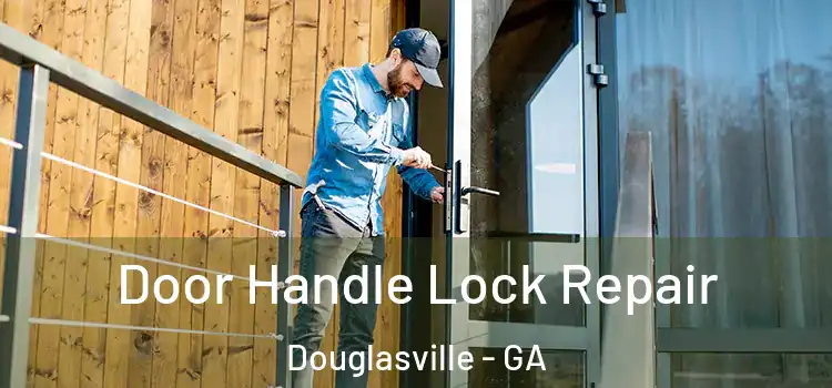 Door Handle Lock Repair Douglasville - GA