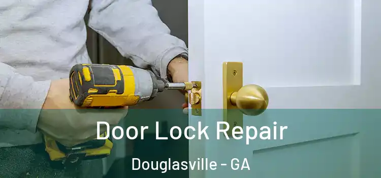Door Lock Repair Douglasville - GA