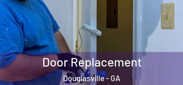 Door Replacement Douglasville - GA