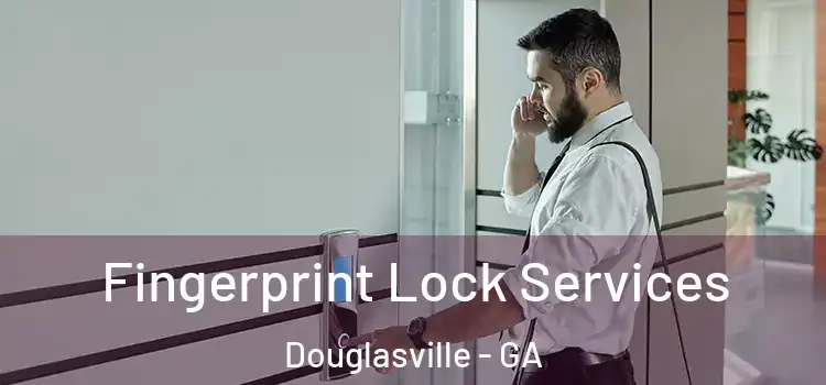 Fingerprint Lock Services Douglasville - GA