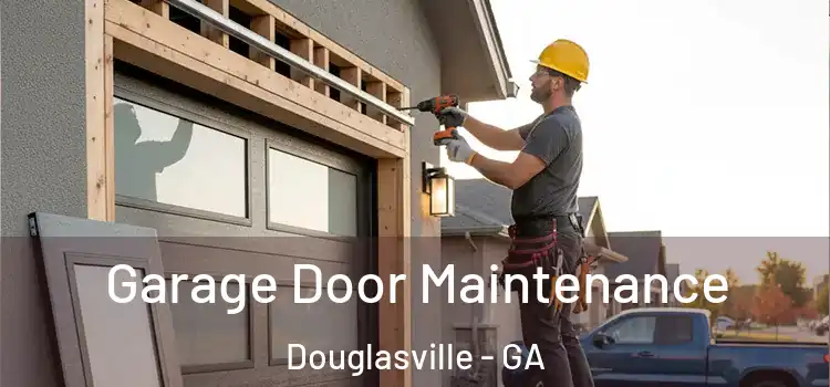 Garage Door Maintenance Douglasville - GA