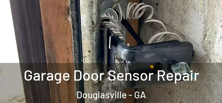 Garage Door Sensor Repair Douglasville - GA