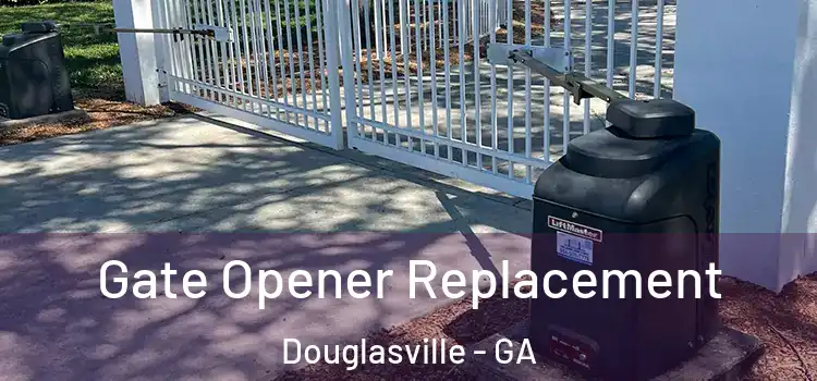 Gate Opener Replacement Douglasville - GA