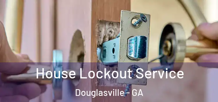 House Lockout Service Douglasville - GA