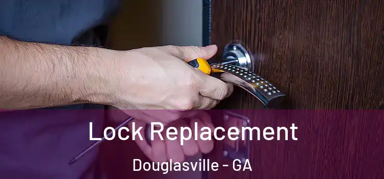 Lock Replacement Douglasville - GA