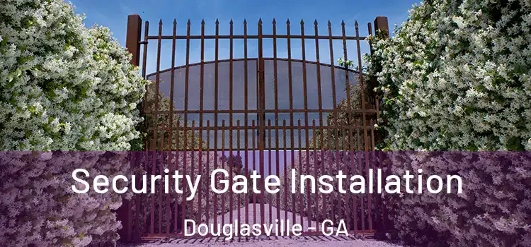 Security Gate Installation Douglasville - GA