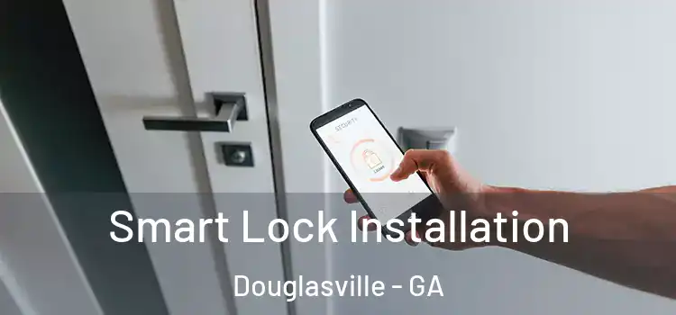 Smart Lock Installation Douglasville - GA