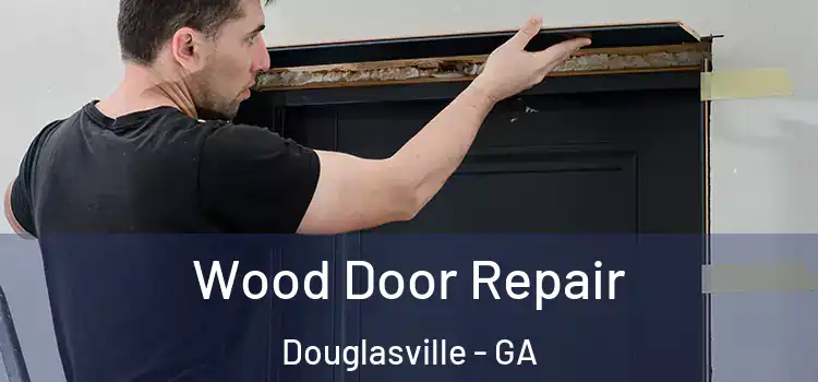 Wood Door Repair Douglasville - GA